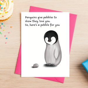 The Penguin Love Greeting Card 4 features a cute baby penguin with a pebble and the message: “Penguins give pebbles to show they love you. So, here’s a pebble for you.” Includes a matching pink envelope.