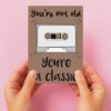 not old but classic birthday card main Not Old But Classic Birthday Card